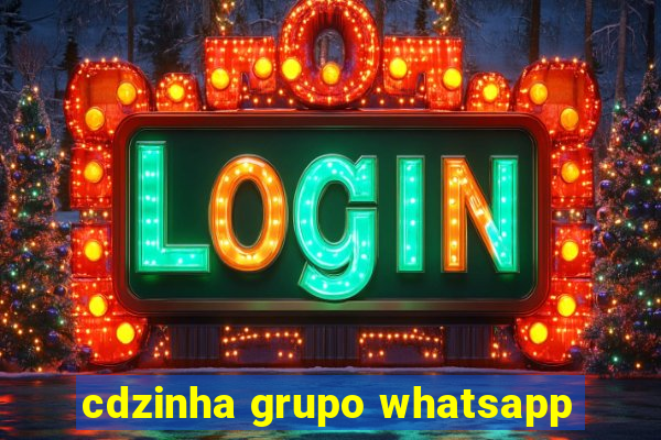 cdzinha grupo whatsapp